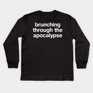 "brunching through the apocalypse" in plain white letters - just live in denial Kids Long Sleeve T-Shirt